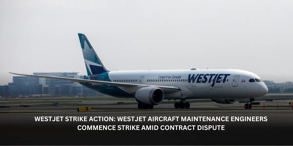 WestJet Strike action: WestJet Aircraft Maintenance Engineers Commence Strike Amid Contract Dispute