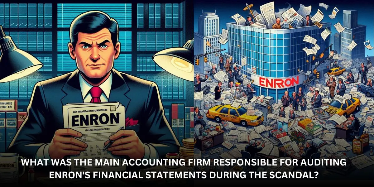 what was the main accounting firm responsible for auditing enron's financial statements during the scandal?