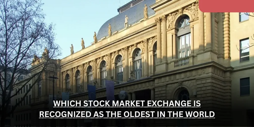 which stock market exchange is recognized as the oldest in the world?