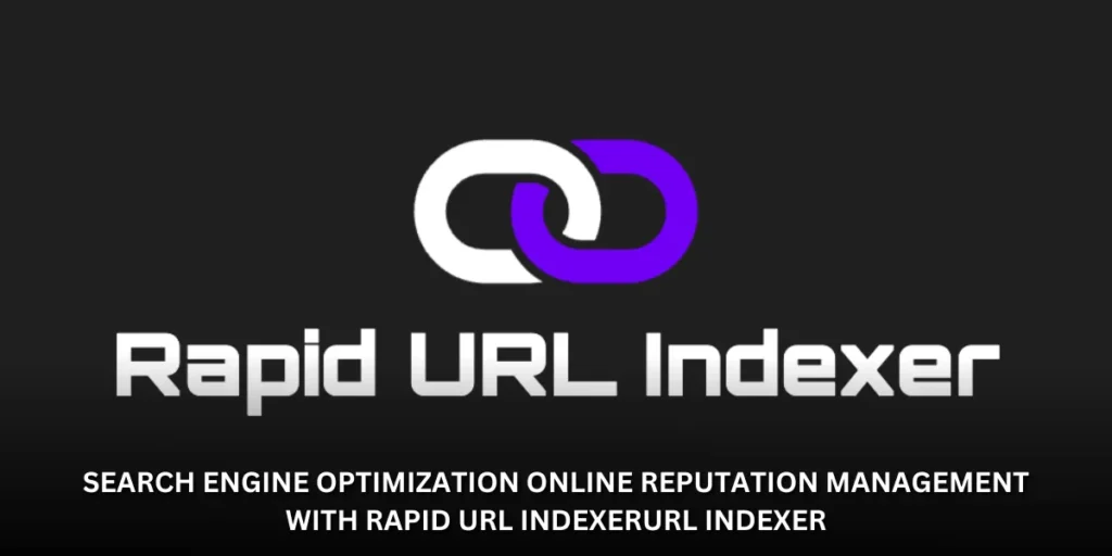 online reputation management with rapid url indexer