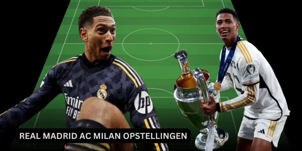 Real Madrid AC Milan opstellingen: A Clash of Titans