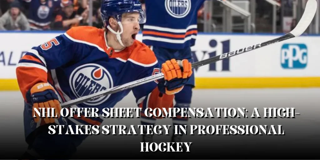 NHL Offer Sheet Compensation: A High-Stakes Strategy in Professional Hockey