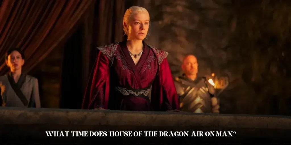 What Time Does 'House of the Dragon' Air on Max?