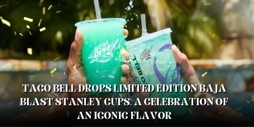 Taco Bell Drops Limited Edition Baja Blast Stanley Cups: A Celebration of an Iconic Flavor