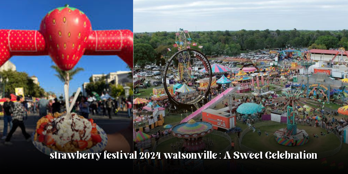 strawberry festival 2024 watsonville : A Sweet Celebration