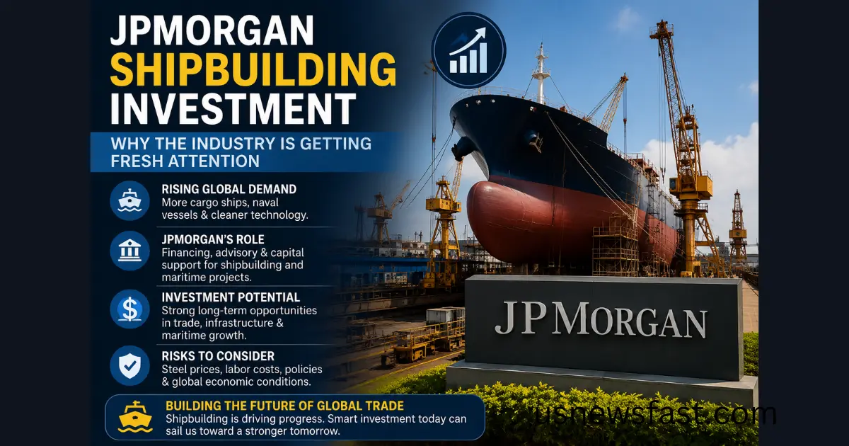 JPMorgan Shipbuilding Investment: Why the Industry Is Getting Fresh Attention